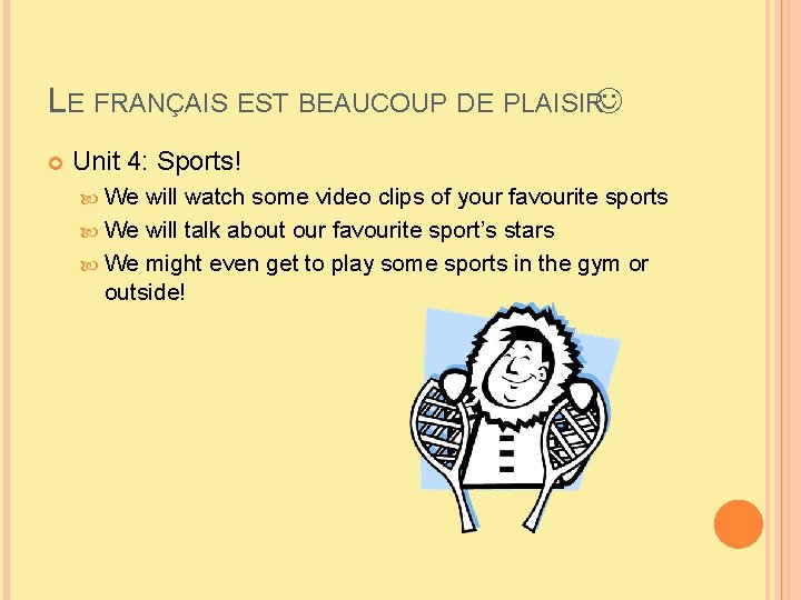 LE FRANÇAIS EST BEAUCOUP DE PLAISIR Unit 4: Sports! We will watch some video