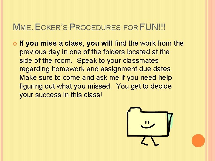 MME. ECKER’S PROCEDURES FOR FUN!!! If you miss a class, you will find the
