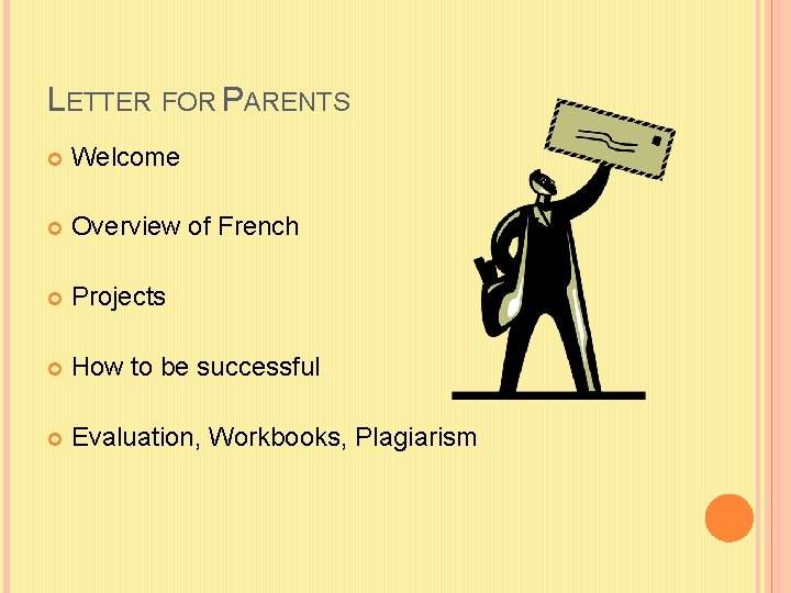 LETTER FOR PARENTS Welcome Overview of French Projects How to be successful Evaluation, Workbooks,