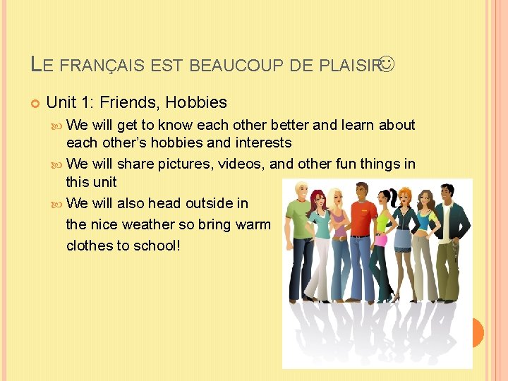 LE FRANÇAIS EST BEAUCOUP DE PLAISIR Unit 1: Friends, Hobbies We will get to