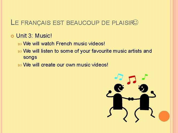 LE FRANÇAIS EST BEAUCOUP DE PLAISIR Unit 3: Music! We will watch French music