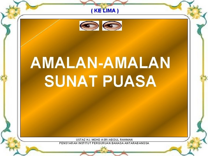 ( KE LIMA ) AMALAN-AMALAN SUNAT PUASA USTAZ HJ. MOHD ASRI ABDUL RAHMAN PENSYARAH