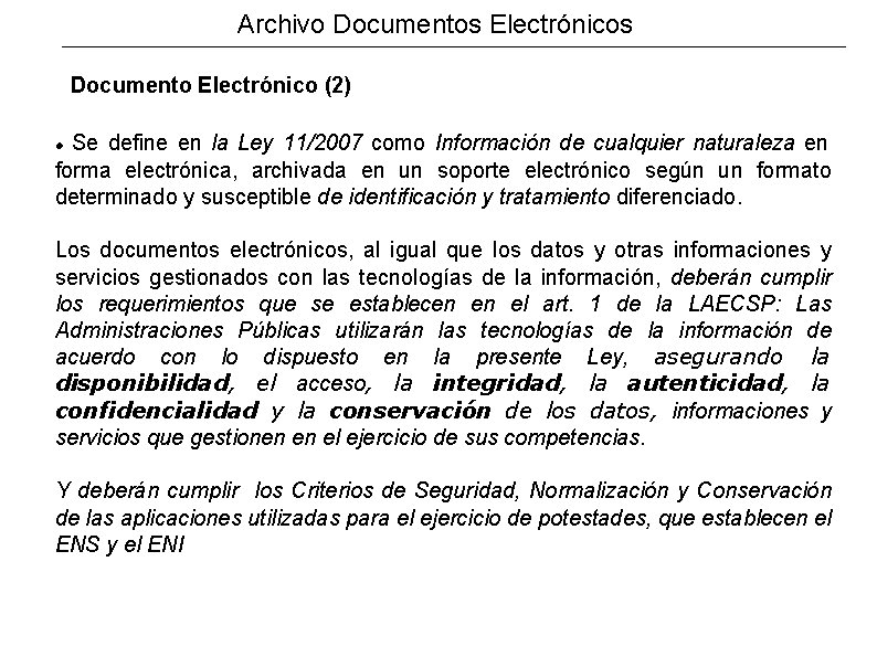 Archivo Documentos Electrónicos Documento Electrónico (2) Se define en la Ley 11/2007 como Información