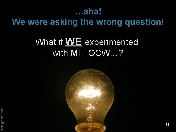 …aha! We were asking the wrong question! flickr@microrama What if WE experimented with MIT