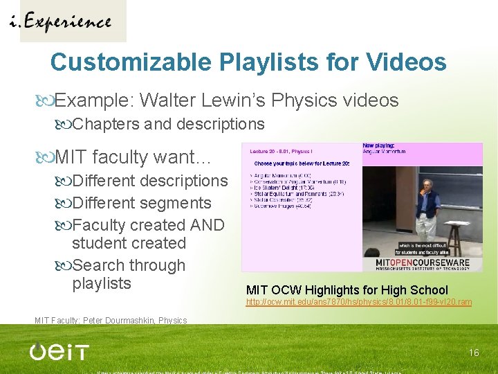 Customizable Playlists for Videos Example: Walter Lewin’s Physics videos Chapters and descriptions MIT faculty