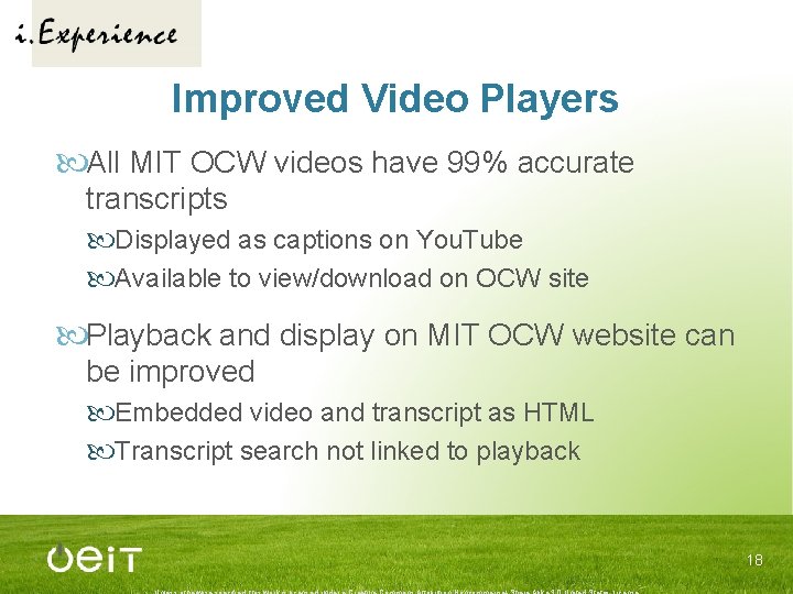Improved Video Players All MIT OCW videos have 99% accurate transcripts Displayed as captions
