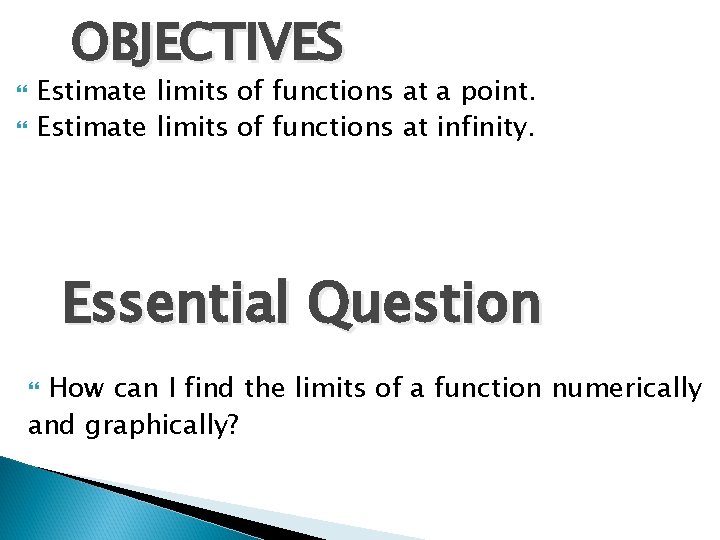 OBJECTIVES Estimate limits of functions at a point. Estimate limits of functions at infinity.