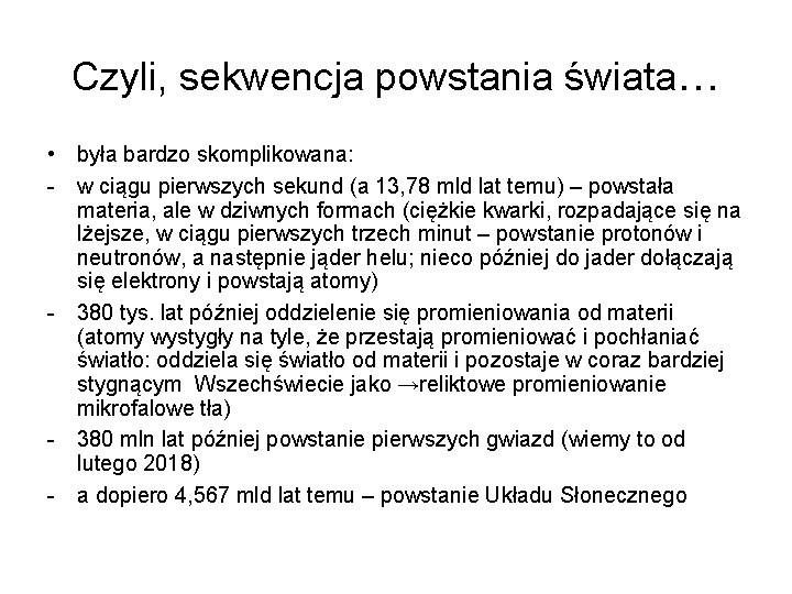 Czyli, sekwencja powstania świata… • była bardzo skomplikowana: - w ciągu pierwszych sekund (a