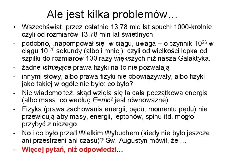 Ale jest kilka problemów… • Wszechświat, przez ostatnie 13, 78 mld lat spuchł 1000