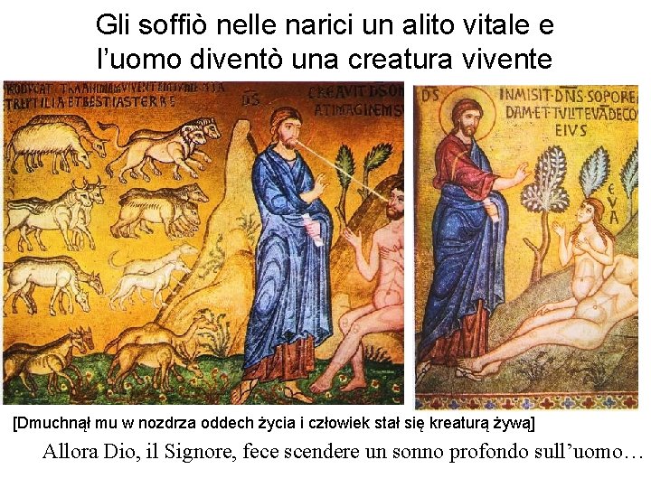 Gli soffiò nelle narici un alito vitale e l’uomo diventò una creatura vivente [Dmuchnął