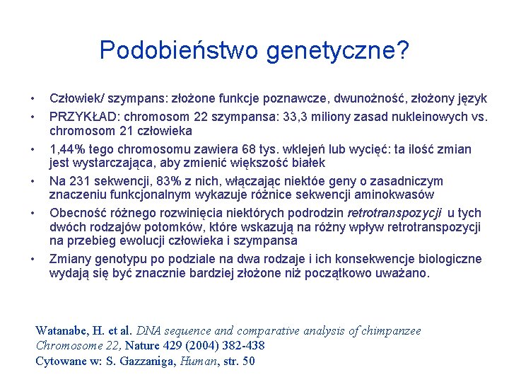 Podobieństwo genetyczne? • • • Człowiek/ szympans: złożone funkcje poznawcze, dwunożność, złożony język PRZYKŁAD: