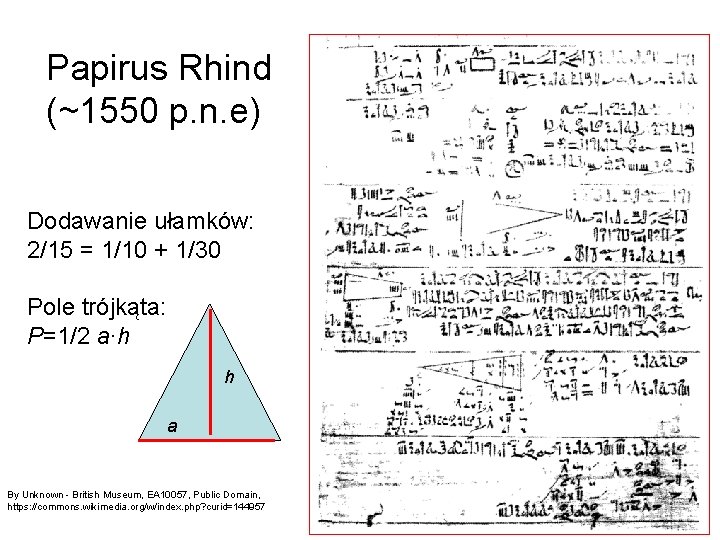 Papirus Rhind (~1550 p. n. e) Dodawanie ułamków: 2/15 = 1/10 + 1/30 Pole