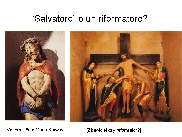 “Salvatore” o un riformatore? Volterra, Foto Maria Karwasz [Zbawiciel czy reformator? ] 