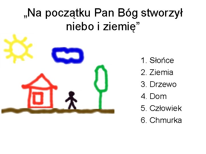 „Na początku Pan Bóg stworzył niebo i ziemię” 1. Słońce 2. Ziemia 3. Drzewo