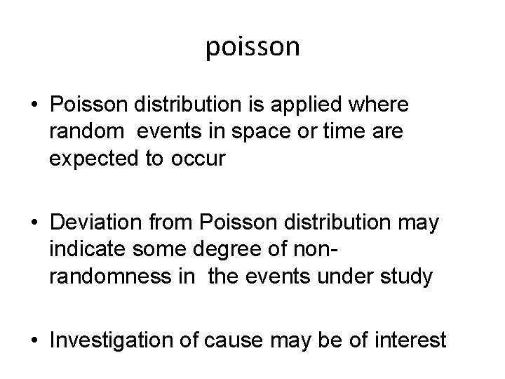 poisson • Poisson distribution is applied where random events in space or time are