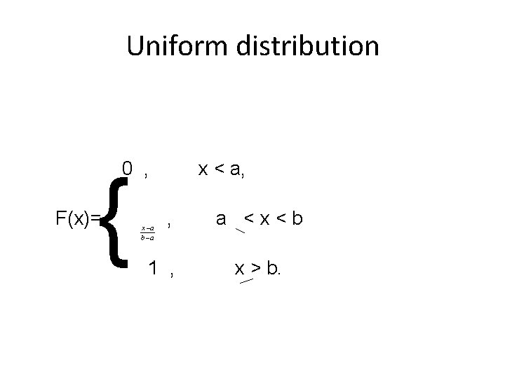 Uniform distribution 0 , { F(x)= x a b a x < a, ,
