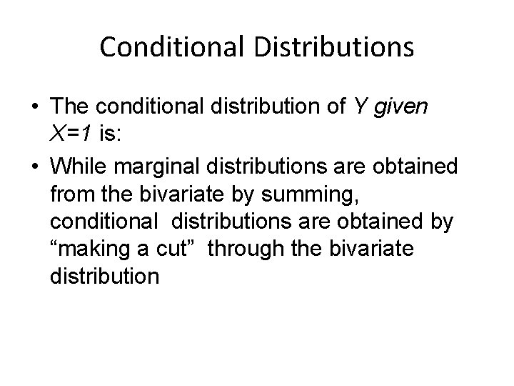 Conditional Distributions • The conditional distribution of Y given X=1 is: • While marginal