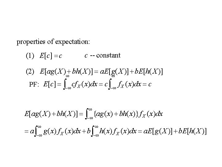 properties of expectation: (1) E[c] c c -- constant (2) E[ag( X ) bh(