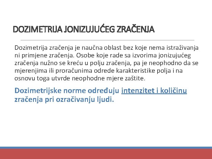 DOZIMETRIJA JONIZUJUĆEG ZRAČENJA Dozimetrija zračenja je naučna oblast bez koje nema istraživanja ni primjene