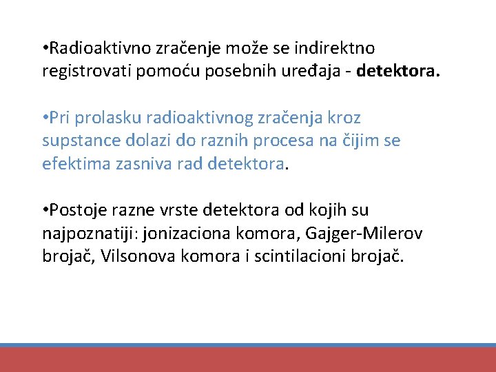  • Radioaktivno zračenje može se indirektno registrovati pomoću posebnih uređaja - detektora. •