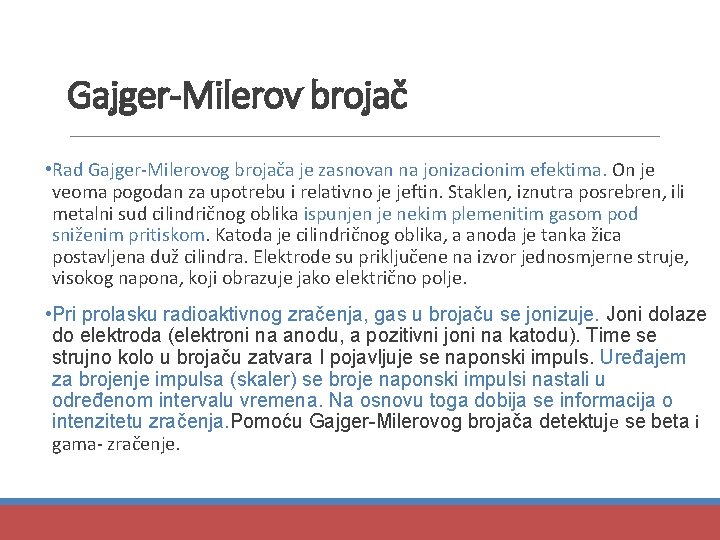 Gajger-Milerov brojač • Rad Gajger-Milerovog brojača je zasnovan na jonizacionim efektima. On je veoma