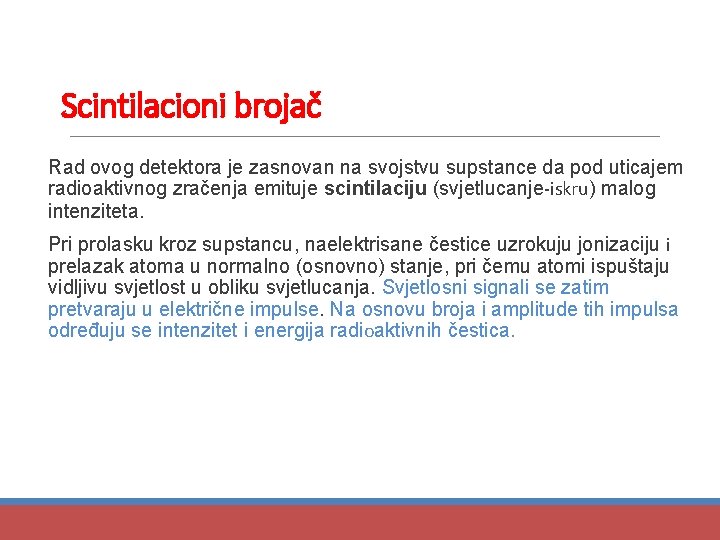 Scintilacioni brojač Rad ovog detektora je zasnovan na svojstvu supstance da pod uticajem radioaktivnog