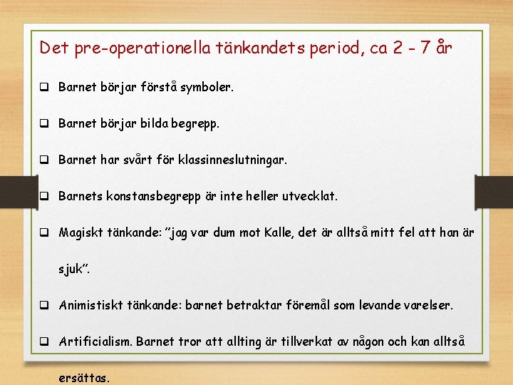 Det pre-operationella tänkandets period, ca 2 - 7 år q Barnet börjar förstå symboler.