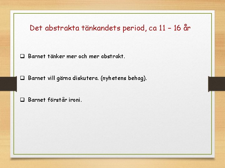 Det abstrakta tänkandets period, ca 11 – 16 år q Barnet tänker mer och