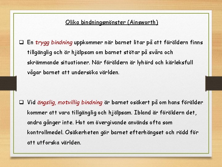  Olika bindningsmönster (Ainsworth) q En trygg bindning uppkommer när barnet litar på att