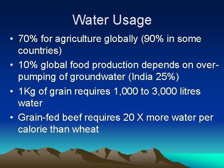 Water Usage • 70% for agriculture globally (90% in some countries) • 10% global