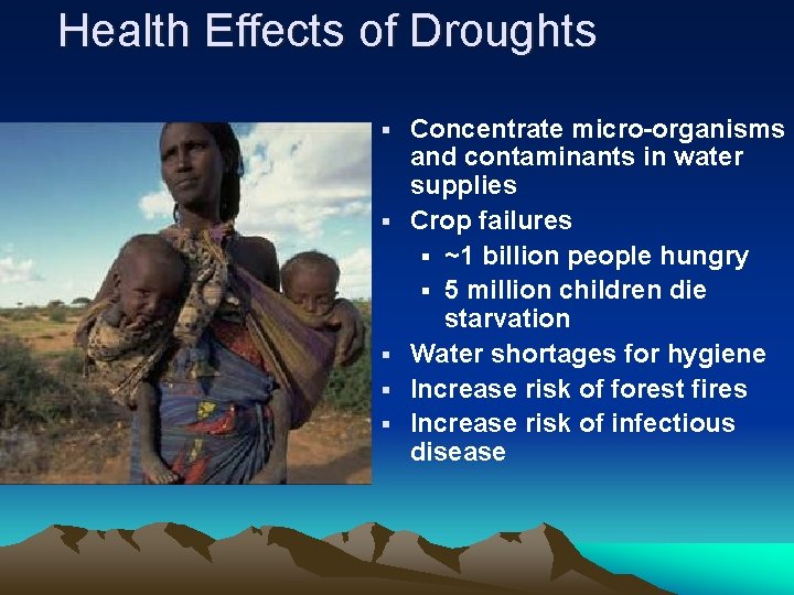 Health Effects of Droughts § § § Concentrate micro-organisms and contaminants in water supplies