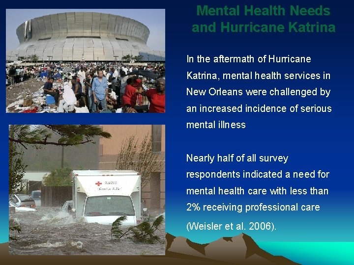 Mental Health Needs and Hurricane Katrina In the aftermath of Hurricane Katrina, mental health