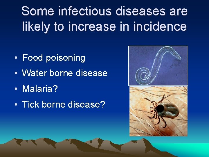 Some infectious diseases are likely to increase in incidence • Food poisoning • Water