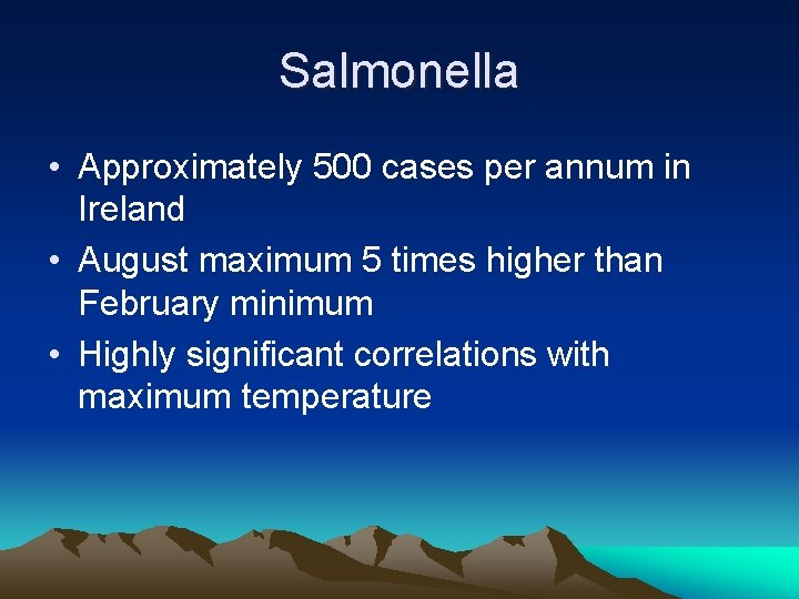 Salmonella • Approximately 500 cases per annum in Ireland • August maximum 5 times