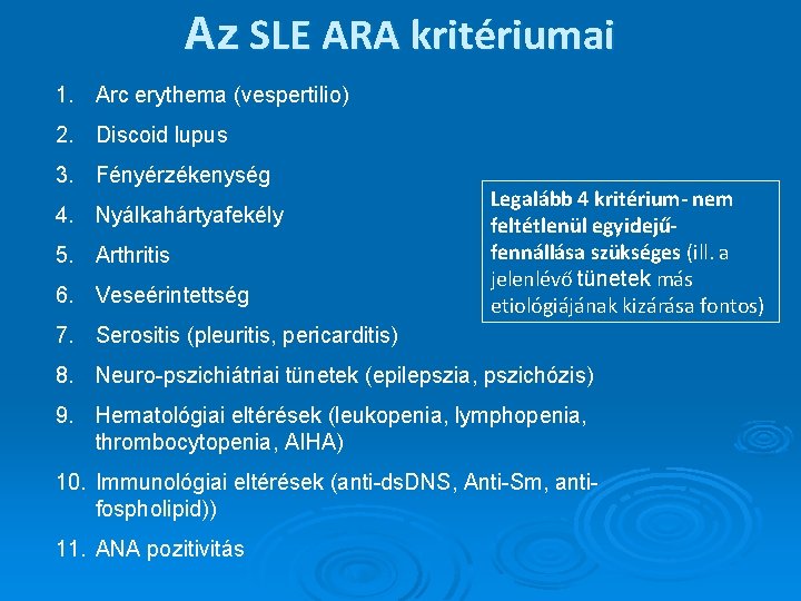 Az SLE ARA kritériumai 1. Arc erythema (vespertilio) 2. Discoid lupus 3. Fényérzékenység 4.