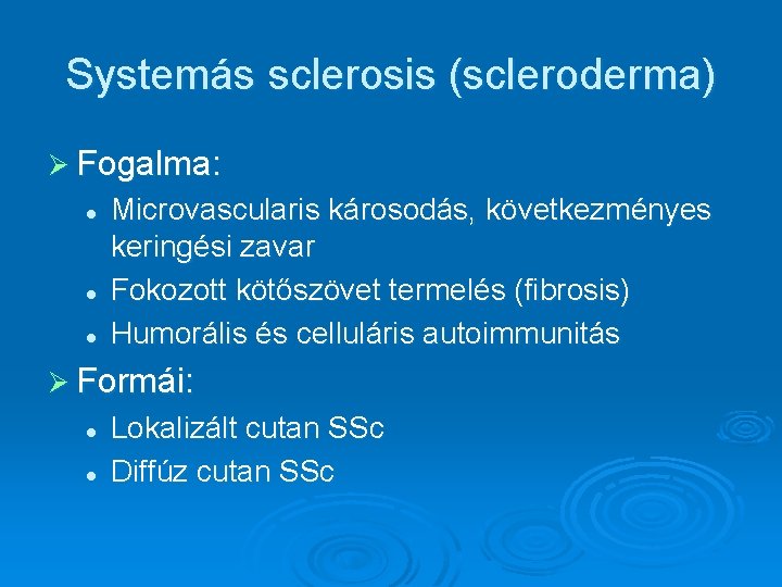 Systemás sclerosis (scleroderma) Ø Fogalma: l l l Microvascularis károsodás, következményes keringési zavar Fokozott