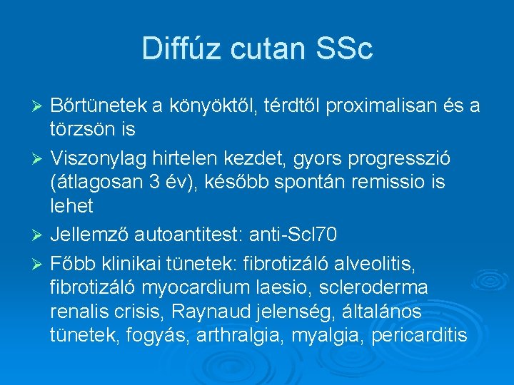Diffúz cutan SSc Bőrtünetek a könyöktől, térdtől proximalisan és a törzsön is Ø Viszonylag