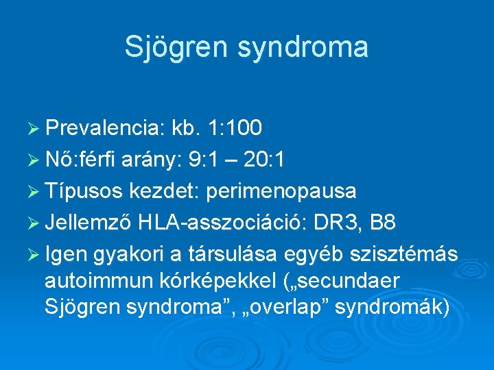 Sjögren syndroma Ø Prevalencia: kb. 1: 100 Ø Nő: férfi arány: 9: 1 –