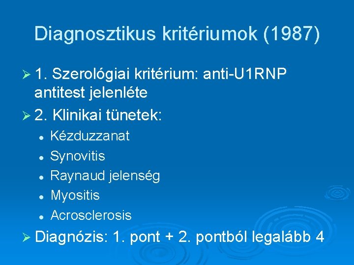 Diagnosztikus kritériumok (1987) Ø 1. Szerológiai kritérium: anti-U 1 RNP antitest jelenléte Ø 2.