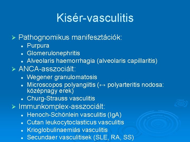 Kisér-vasculitis Ø Pathognomikus manifesztációk: l l l Ø ANCA-asszociált: l l l Ø Purpura