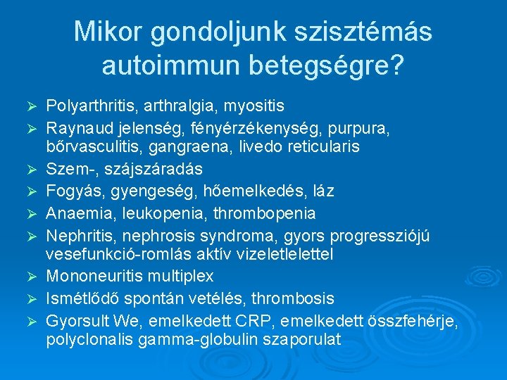 Mikor gondoljunk szisztémás autoimmun betegségre? Ø Ø Ø Ø Ø Polyarthritis, arthralgia, myositis Raynaud