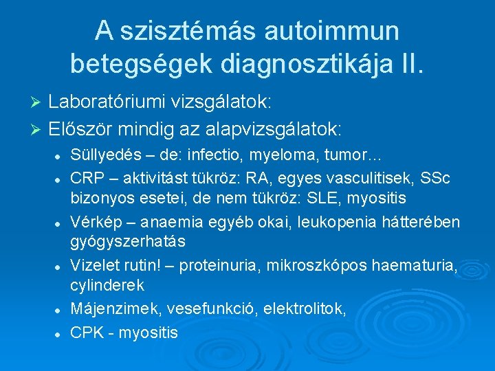 A szisztémás autoimmun betegségek diagnosztikája II. Laboratóriumi vizsgálatok: Ø Először mindig az alapvizsgálatok: Ø