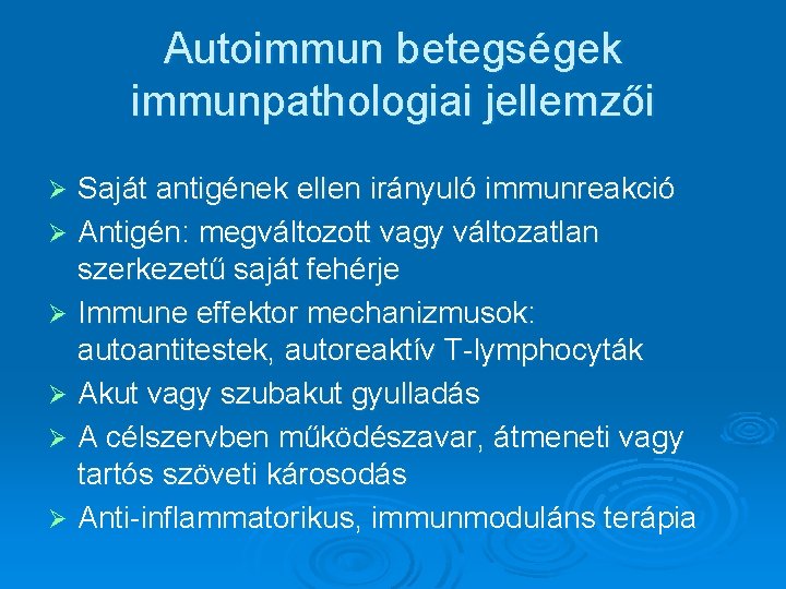 Autoimmun betegségek immunpathologiai jellemzői Saját antigének ellen irányuló immunreakció Ø Antigén: megváltozott vagy változatlan