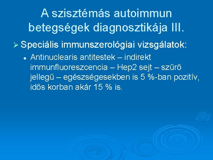 A szisztémás autoimmun betegségek diagnosztikája III. Ø Speciális immunszerológiai vizsgálatok: l Antinuclearis antitestek –