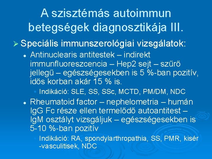 A szisztémás autoimmun betegségek diagnosztikája III. Ø Speciális immunszerológiai vizsgálatok: l Antinuclearis antitestek –