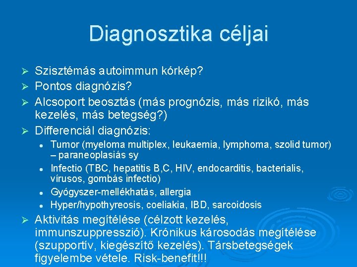 Diagnosztika céljai Ø Ø Szisztémás autoimmun kórkép? Pontos diagnózis? Alcsoport beosztás (más prognózis, más