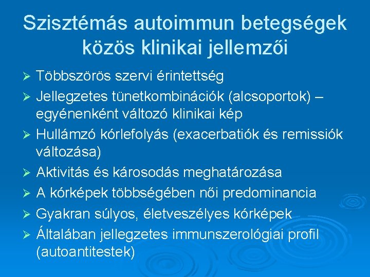 Szisztémás autoimmun betegségek közös klinikai jellemzői Többszörös szervi érintettség Ø Jellegzetes tünetkombinációk (alcsoportok) –
