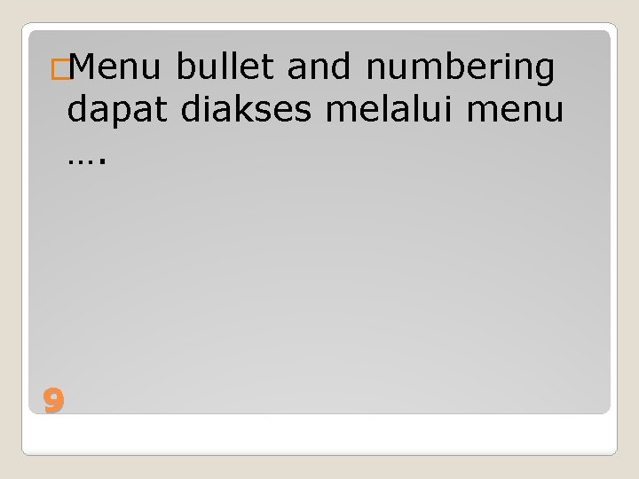 �Menu bullet and numbering dapat diakses melalui menu …. 9 