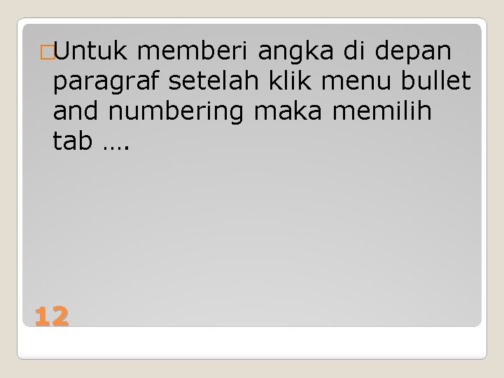 �Untuk memberi angka di depan paragraf setelah klik menu bullet and numbering maka memilih