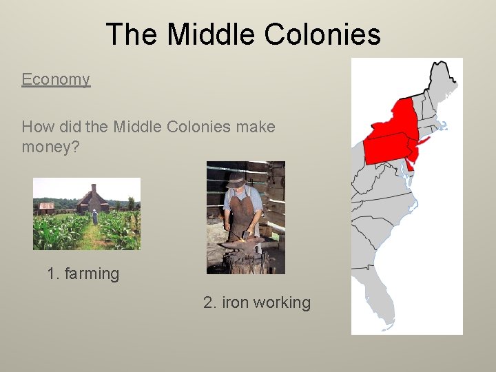 The Middle Colonies Economy How did the Middle Colonies make money? 1. farming 2.